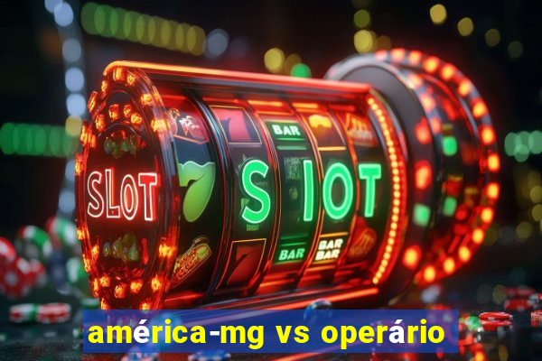 américa-mg vs operário