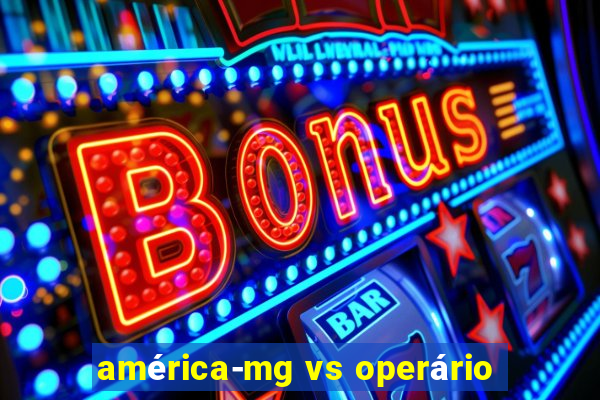 américa-mg vs operário