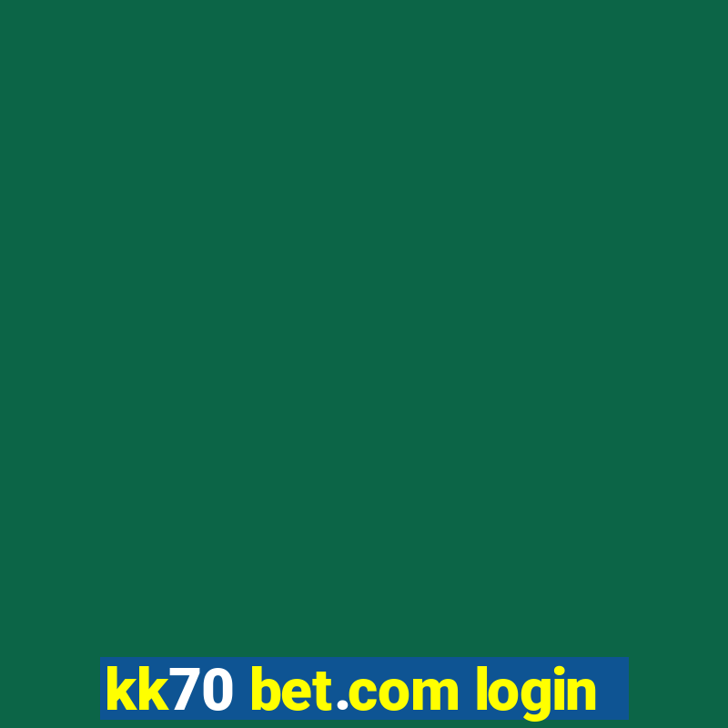 kk70 bet.com login