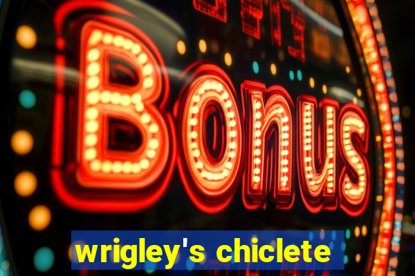 wrigley's chiclete