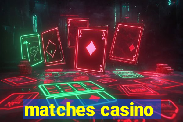 matches casino