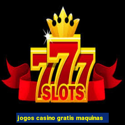 jogos casino gratis maquinas