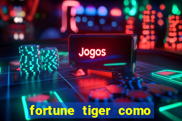 fortune tiger como ganhar dinheiro