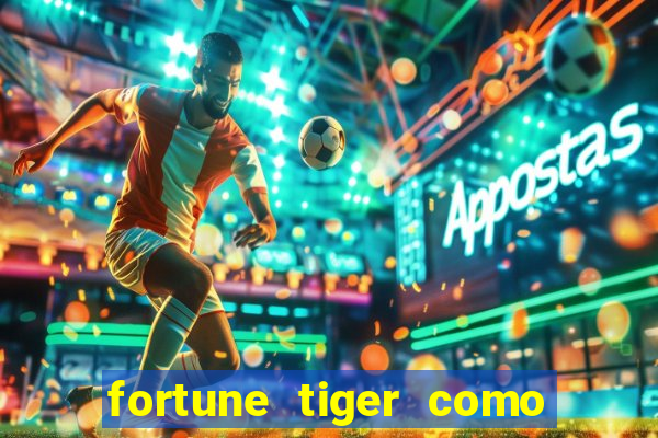 fortune tiger como ganhar dinheiro