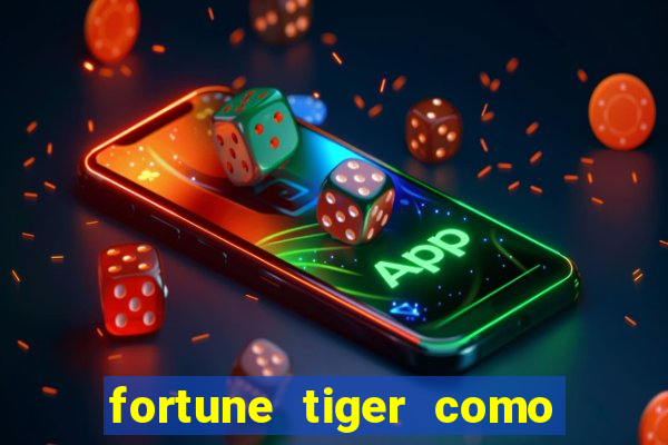 fortune tiger como ganhar dinheiro