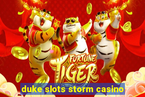 duke slots storm casino