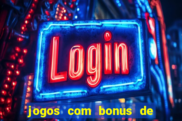 jogos com bonus de boas vindas