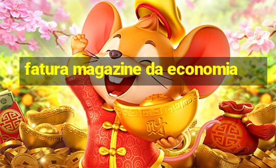 fatura magazine da economia