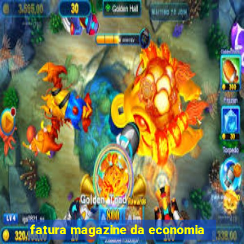 fatura magazine da economia