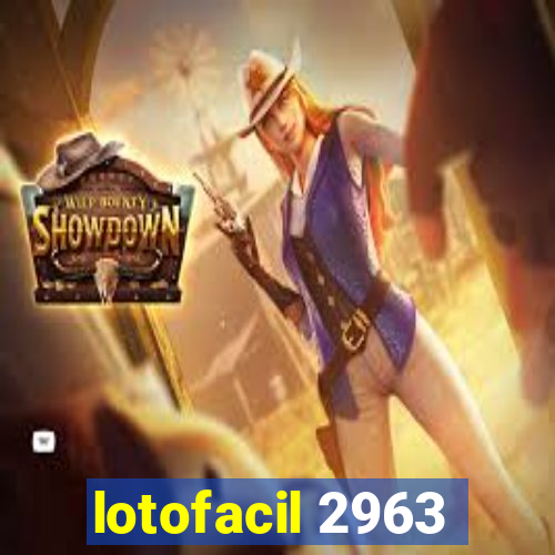 lotofacil 2963