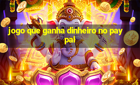 jogo que ganha dinheiro no paypal