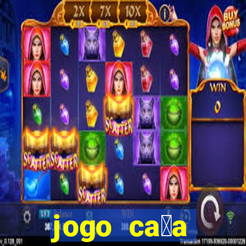 jogo ca莽a n铆queis que paga dinheiro real