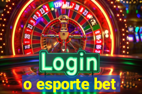 o esporte bet