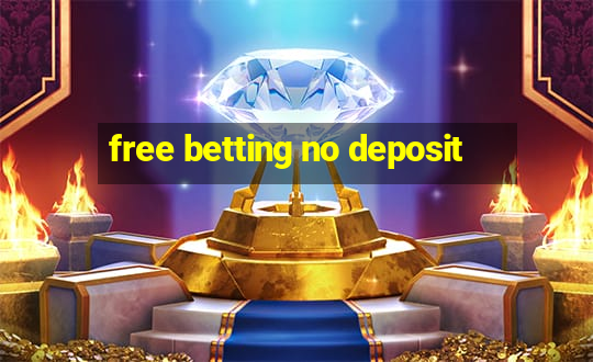 free betting no deposit