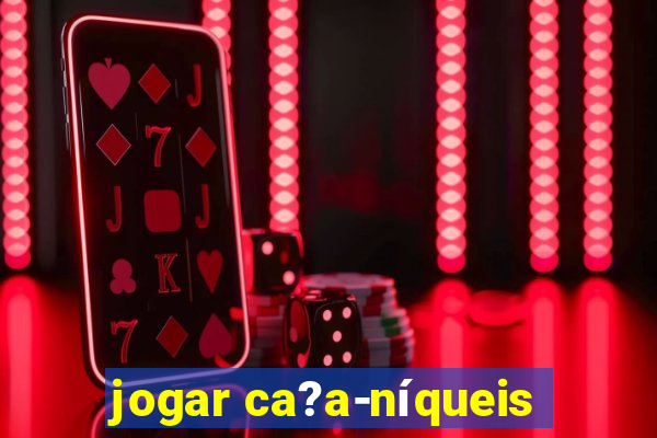 jogar ca?a-níqueis