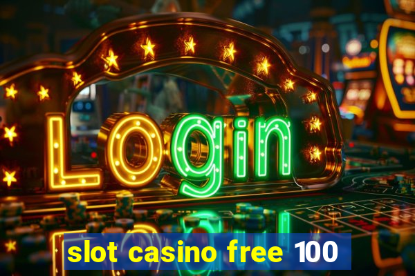 slot casino free 100