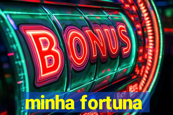 minha fortuna