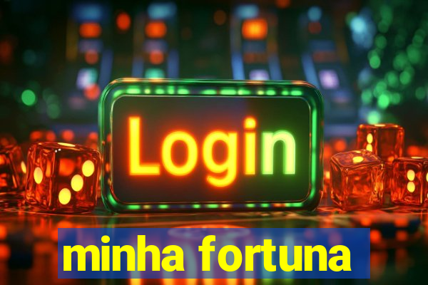 minha fortuna