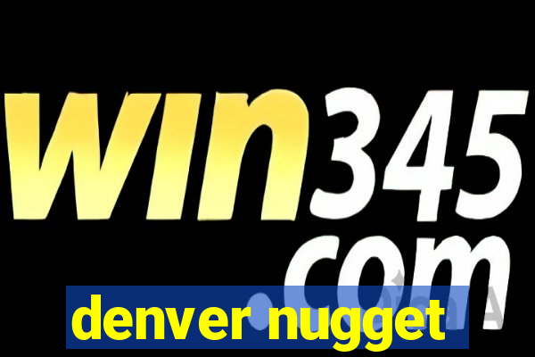 denver nugget