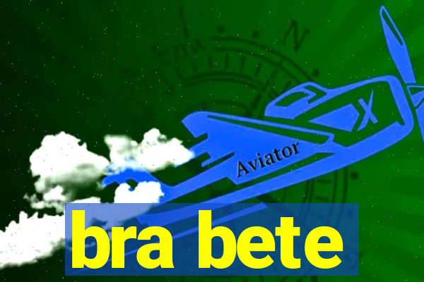 bra bete