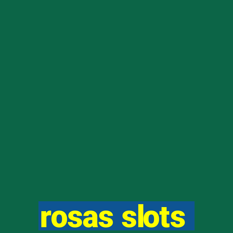 rosas slots