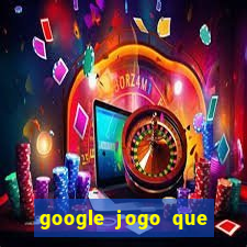 google jogo que ganha dinheiro de verdade