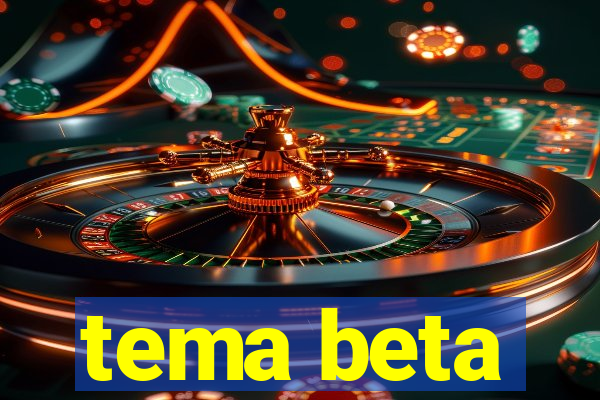 tema beta