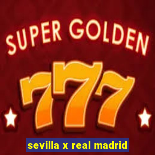 sevilla x real madrid