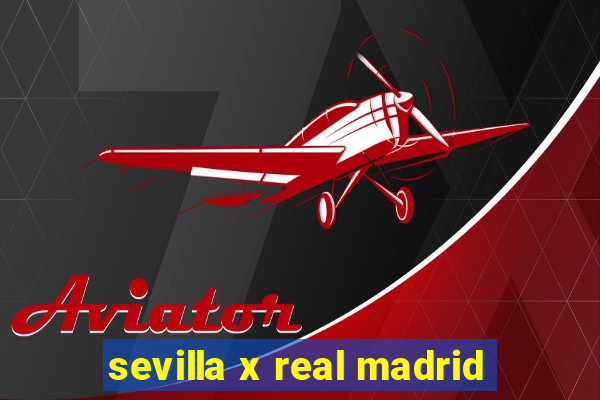 sevilla x real madrid