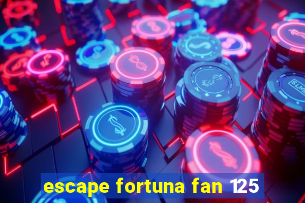 escape fortuna fan 125