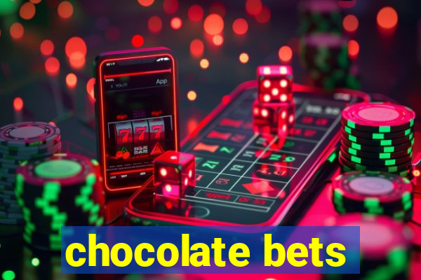 chocolate bets