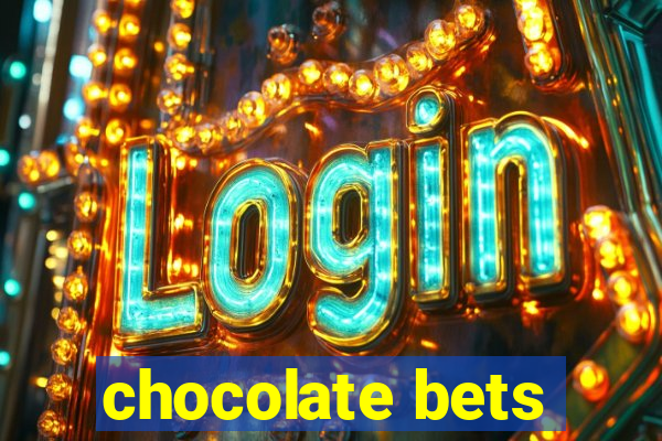 chocolate bets