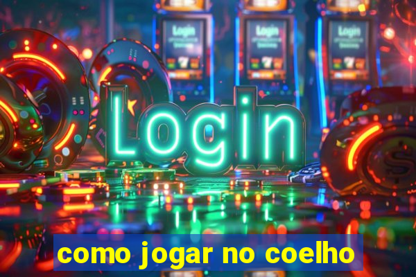 como jogar no coelho