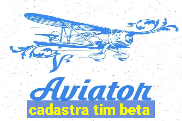 cadastra tim beta