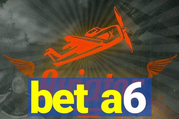 bet a6