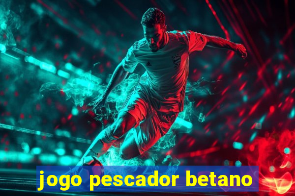 jogo pescador betano