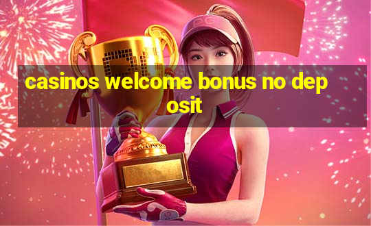 casinos welcome bonus no deposit