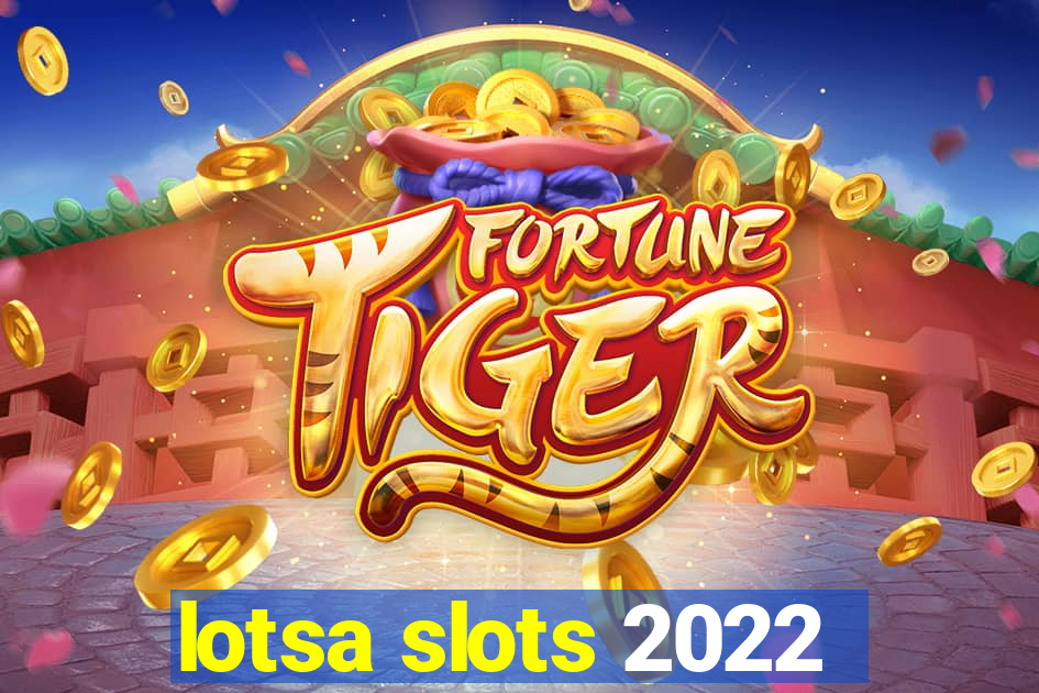 lotsa slots 2022