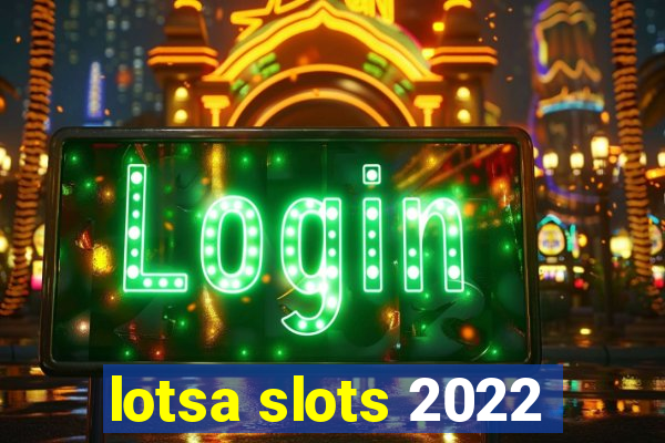 lotsa slots 2022