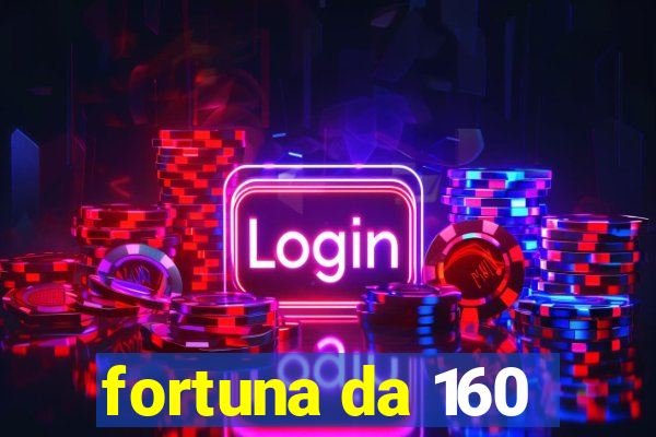 fortuna da 160