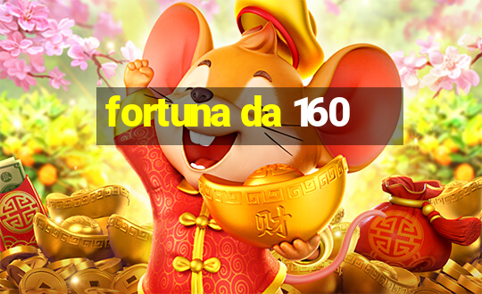 fortuna da 160