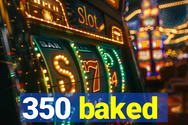 350 baked