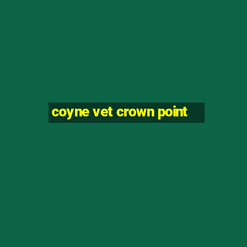 coyne vet crown point