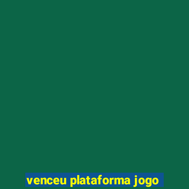 venceu plataforma jogo