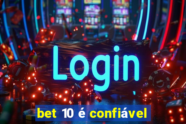 bet 10 é confiável