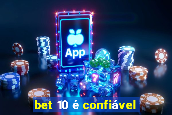 bet 10 é confiável