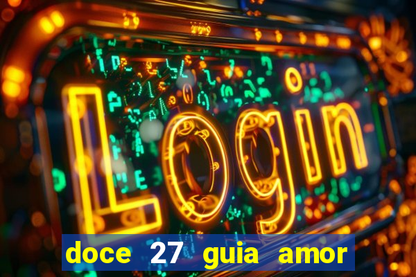 doce 27 guia amor amor doce ep 27 guia e respostas