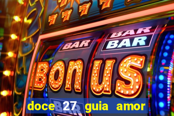 doce 27 guia amor amor doce ep 27 guia e respostas