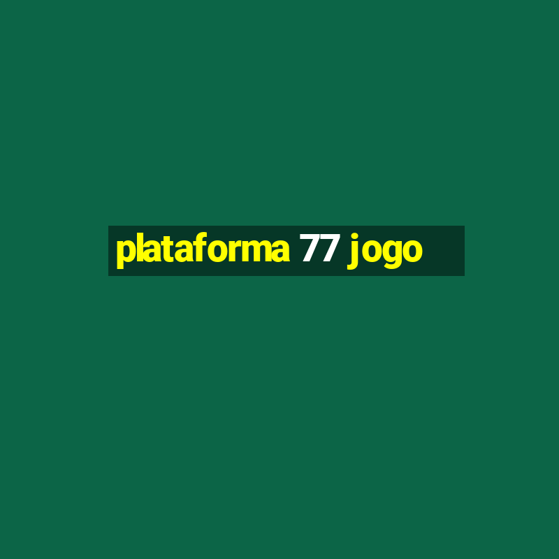 plataforma 77 jogo