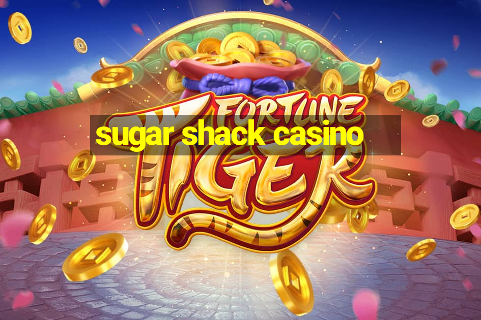 sugar shack casino